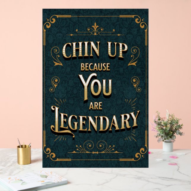 Chin Up Because You Are Legendary Acrylic Sign (Wedding)