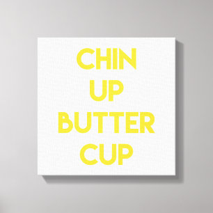 Chin up Buttercup   Fun Motivational Canvas
