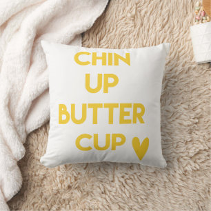 Chin up buttercup Fun Motivational Throw Pillow