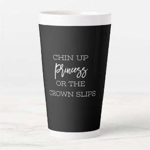 chin up princess or the crown slips latte mug