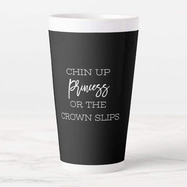 chin up princess or the crown slips latte mug (Front)