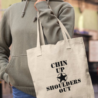 Chin Up Shoulders Out Funny Inspirational Gift Tote Bag