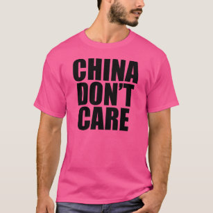 CHINA DON'T CARE T-Shirt