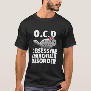 Chinchilla For Obsessive Chinchilla Disorder T-Shirt