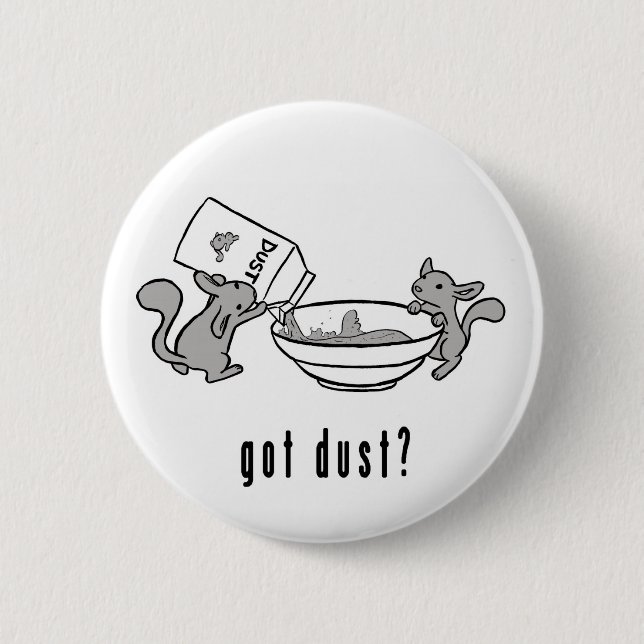 Chinchilla Got Dust Button (Front)