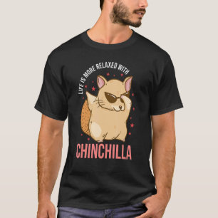 Chinchilla Relax Life  Rodent Pet Chinchilla Owner T-Shirt