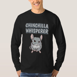 Chinchilla Whisperer Rodent Chinchillas T-Shirt