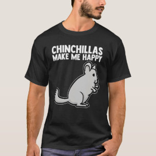 Chinchillas Make Me Happy Rodent Pocket Pet Chinch T-Shirt