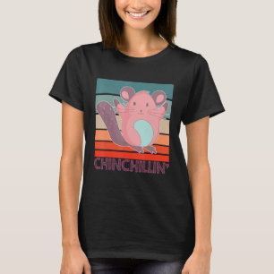 Chinchillin  Chinchilla T-Shirt