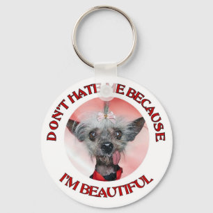 Chinese Crested Don't Hate Me Because Im Beautiful Keychain
