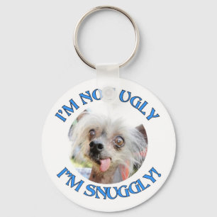 CHINESE CRESTED "I'M NOT UGLY. I'M SNUGGLY!" KEYCHAIN