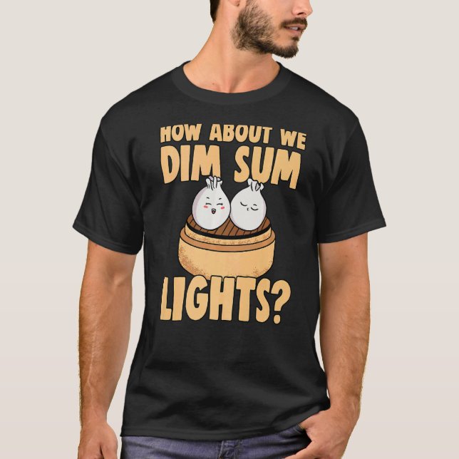 Chinese Dim Sum Bao Food Pun Dim Sum Lights For Co T-Shirt (Front)