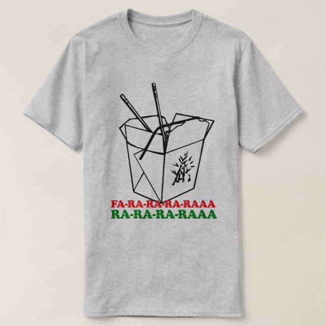 Chinese Take Out Christmas Fa Ra Ra Ra Ra T-Shirt (Design Front)