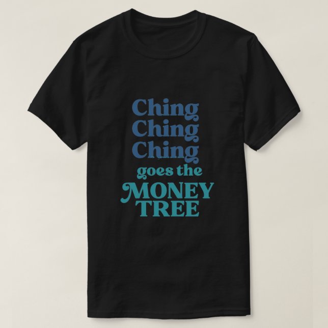 Ching Ching Ching Goes The Money Tree T-Shirt (Design Front)