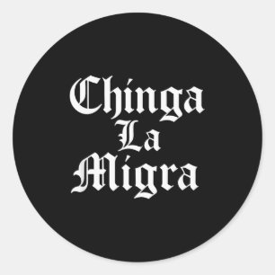 Chinga La Migra Resist Ice Classic Round Sticker