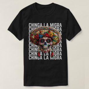 Chinga La Migra Sugar Skull  Anti Trump T-Shirt