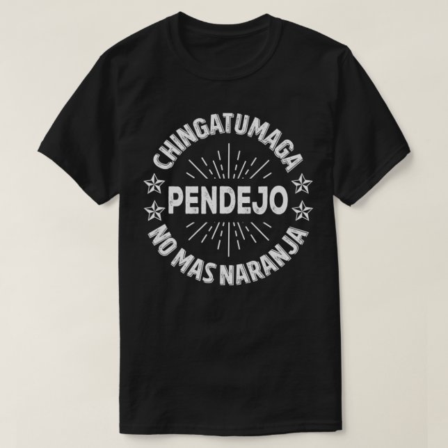 Chingatumaga Pendejo No Mas Naranja  T-Shirt (Design Front)