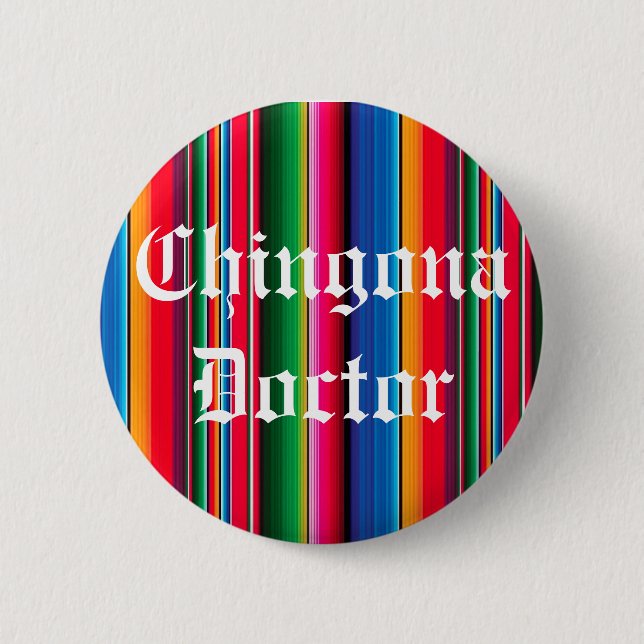 Chingona Doctor zarape sarape pin button (Front)
