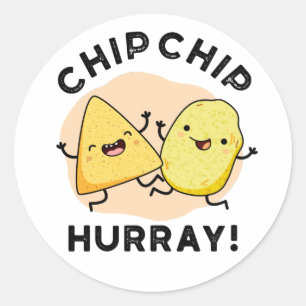 Chip Chip Hooray Funny Happy Crisps Pun  Classic Round Sticker