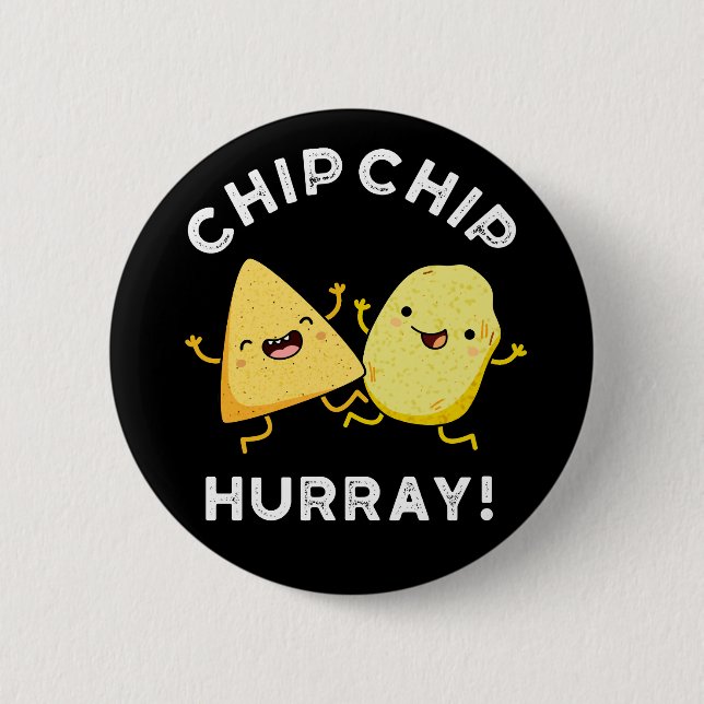 Chip Chip Hooray Funny Happy Crisps Pun Dark BG 2 Inch Round Button (Front)