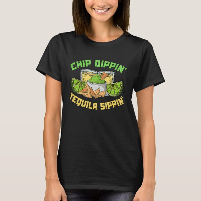 Chip Dippin' Tequila Sippin' Nacho Average Tequila T-Shirt (Front)