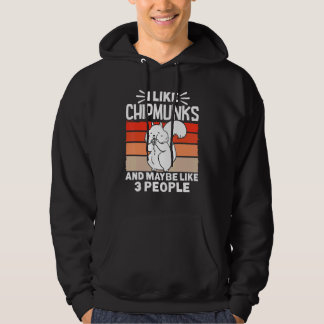 Chipmunk Retro I Like Chipmunks Ans Maybe Like 3 P Hoodie