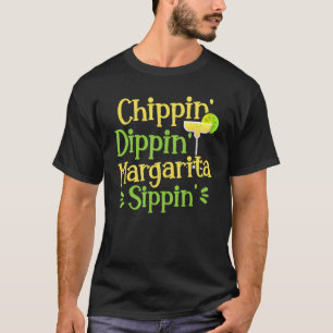 Chippin' Dippin' Margarita Sippin' Margarita Drink T-Shirt
