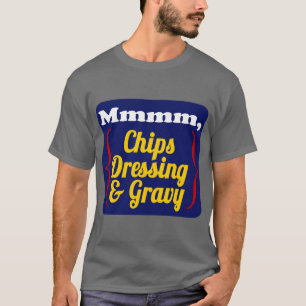 Chips, Dressing and Gravy T-Shirt