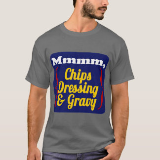 Chips, Dressing and Gravy T-Shirt