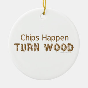 Chips Happen Turn Wood Funny Woodturning Ornament