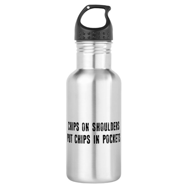 Chips On Shoulders Put Chips In Pockets 532 Ml Water Bottle (Front)