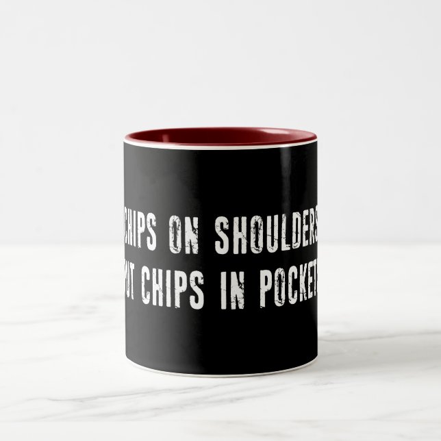 Chips On Shoulders Put Chips In Pockets Two-Tone Coffee Mug (Center)