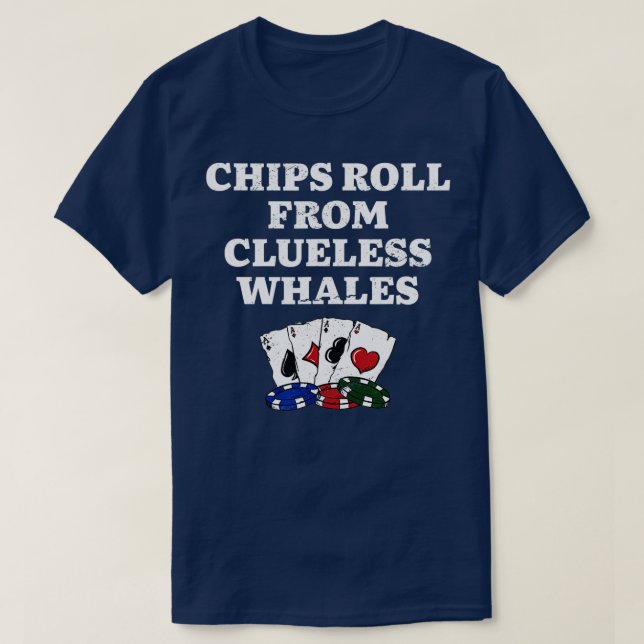 Chips Roll from Clueless Whales Poker Funny Poker  T-Shirt (Design Front)