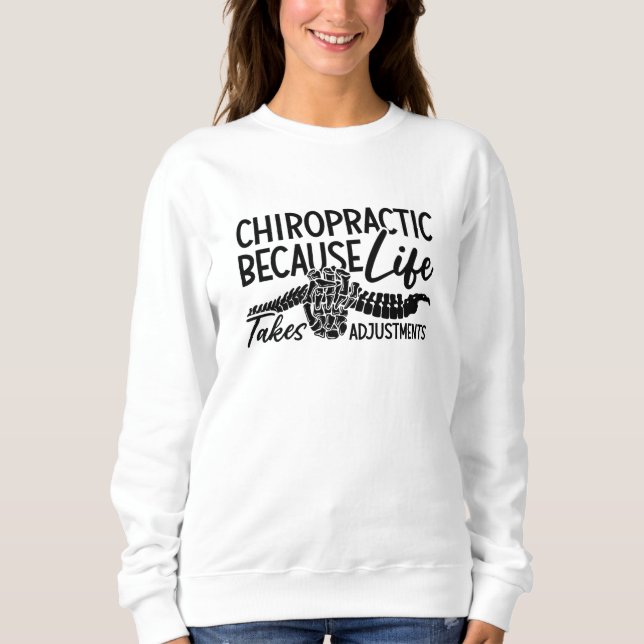 Chiropractic Because Life Spine Chiro Chiropractor Sweatshirt (Front)