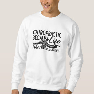 Chiropractic Because Life Spine Chiro Chiropractor Sweatshirt