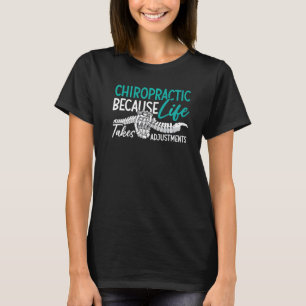 Chiropractic Because Life Takes Adjustment Chiropr T-Shirt