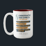 Chiropractic Side Effect Chiropractor Birthday Gag Two-Tone Coffee Mug<br><div class="desc">Chiropractor gag coffee mug for your favourite brew. The design on the mug says "Chiropractic Side Effects May Include... .Fewer Headaches,  Less Stress.." 

Great for when you've adjusted a few bones and want to relax,  put your feet up and sip your favourite beverage,  tea,  coffee or hot chocolate</div>