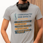 Chiropractic Side Effects Funny Chiropractor Gag T-Shirt<br><div class="desc">Chiropractor gag novelty t-shirt for your favourite bone adjustor. The design on the shirt says "Chiropractic Side Effects May Include... .Fewer Headaches,  Less Stress.." 

Perfect gift for a birthday and great for anytime of the year</div>