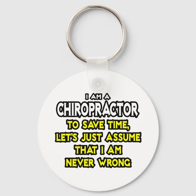 Chiropractor...Assume I Am Never Wrong Keychain (Front)