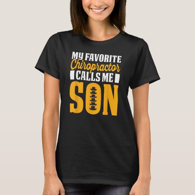 Chiropractor Calls Me Son Chiropractic Assistant G T-Shirt (Front)