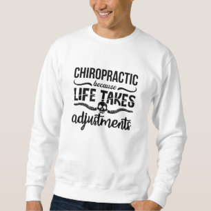 Chiropractor Chiro Spine Chiropractic Because Life Sweatshirt