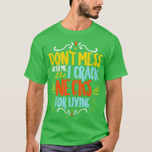 Chiropractor Dont Mess With Me I Crack Necks For L T-Shirt