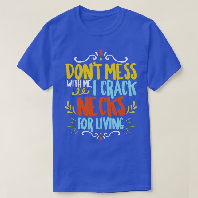 Chiropractor Dont Mess With Me I Crack Necks For L T-Shirt (Design Front)