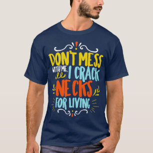 Chiropractor Dont Mess With Me I Crack Necks For L T-Shirt