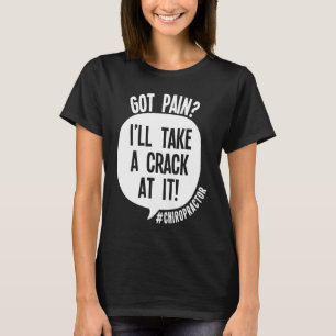 Chiropractor Got Back Pain I'll Take A Crack At It T-Shirt