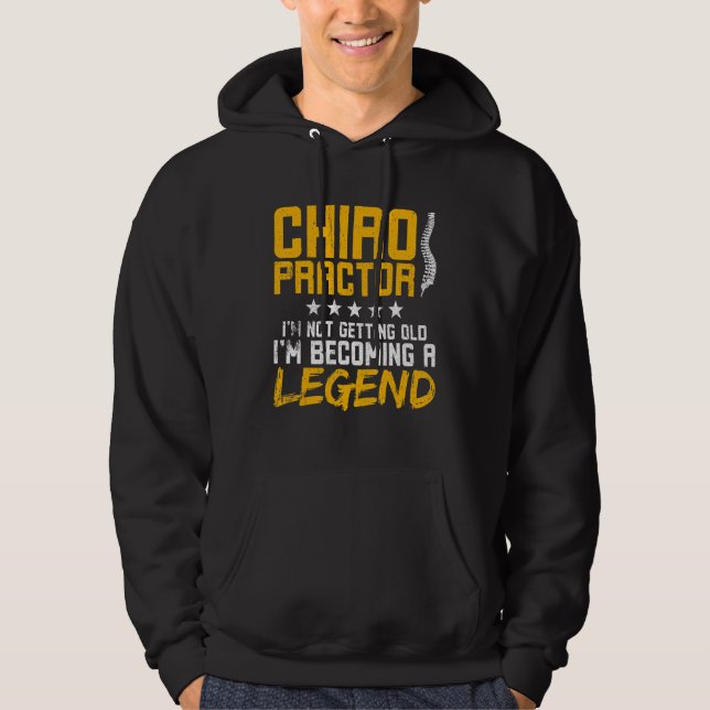 Chiropractor I'm Not Getting Old I'm Becoming A Le Hoodie (Front)
