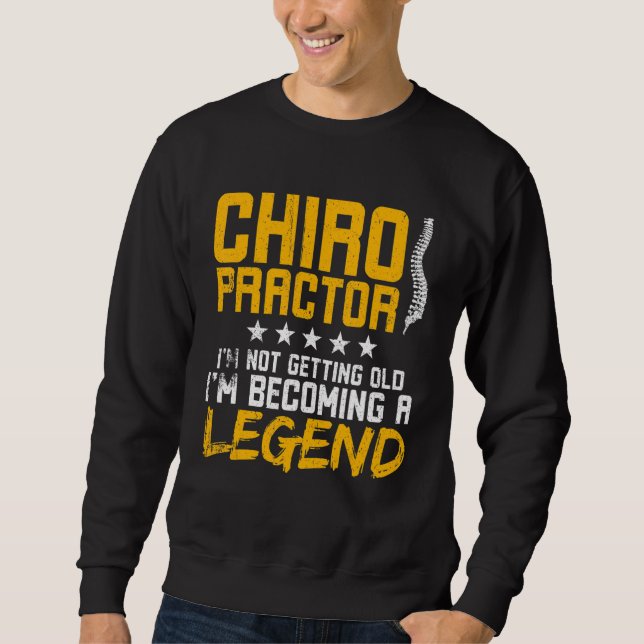 Chiropractor I'm Not Getting Old I'm Becoming A Le Sweatshirt (Front)