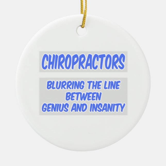 Chiropractor Joke .. Genius and Insanity Ceramic Ornament (Front)