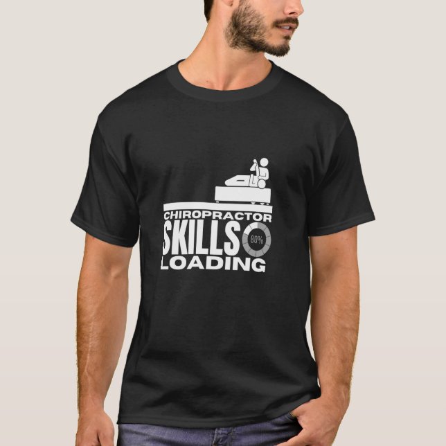 Chiropractor Skills Loading Funny Chiropractic T-Shirt (Front)