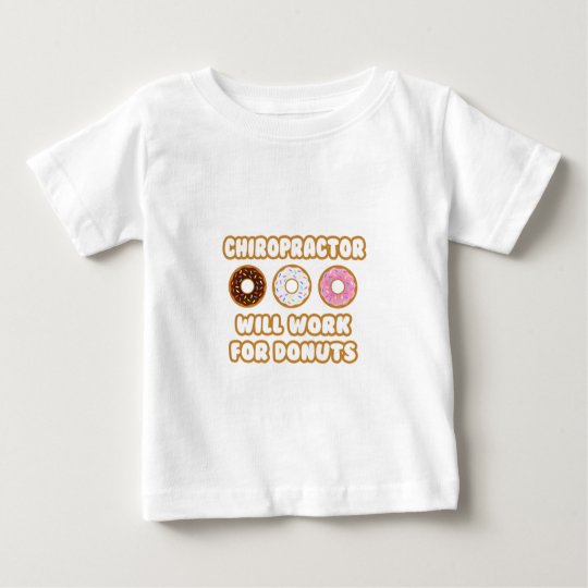 Chiropractor .. Will Work For Doughnuts Baby T-Shirt